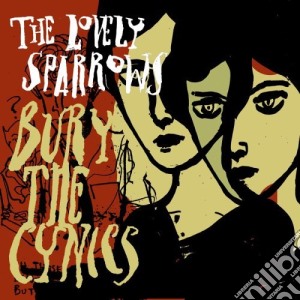 Lovely Sparrows (The) - Bury The Cynics cd musicale di The Lovely Sparrows