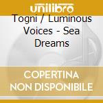Togni / Luminous Voices - Sea Dreams cd