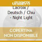 Lacroix / Deutsch / Chiu - Night Light cd