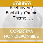 Beethoven / Babbitt / Chopin - Theme - Variation cd