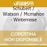 Schubert / Watson / Mcmahon - Winterreise cd