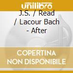 J.S. / Read / Lacour Bach - After cd