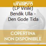 (LP Vinile) Bendik Ulla - Den Gode Tida vinile