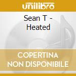 Sean T - Heated cd musicale di Sean T