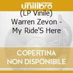 (LP Vinile) Warren Zevon - My Ride'S Here lp vinile di Warren Zevon