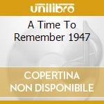 A Time To Remember 1947 cd