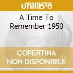 A Time To Remember 1950 cd