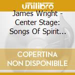 James Wright - Center Stage: Songs Of Spirit From The Musical Theatre cd
