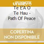 Te E'A O Te Hau - Path Of Peace cd