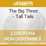 The Big Three - Tall Tails cd