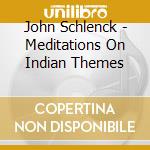 John Schlenck - Meditations On Indian Themes cd