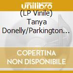 (LP Vinile) Tanya Donelly/Parkington Sisters - Tanya Donelly & The Parkington Sisters [Lp] (Colored Vinyl, Download, Indie-Retail Exclusive) vinile