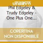 Phil Edgeley & Trudy Edgeley - One Plus One Equals Three cd