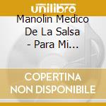 Manolin Medico De La Salsa - Para Mi Gente cd