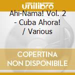 Ahi-Nama! Vol. 2 - Cuba Ahora! / Various cd