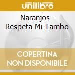 Naranjos - Respeta Mi Tambo cd