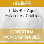 Eddy-K - Aqui Estan Los Cuatro cd