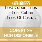 Lost Cuban Trios - Lost Cuban Trios Of Casa Marina cd