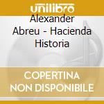Alexander Abreu - Hacienda Historia cd