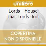 Lords - House That Lords Built cd musicale di Lords