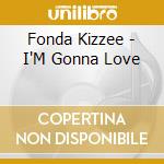 Fonda Kizzee - I'M Gonna Love cd musicale di Fonda Kizzee