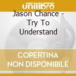 Jason Chance - Try To Understand cd