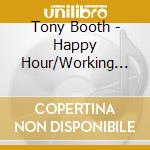 Tony Booth - Happy Hour/Working At The Carwash Blues cd musicale di Tony Booth
