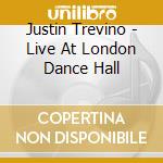 Justin Trevino - Live At London Dance Hall cd