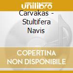 Carvakas - Stultifera Navis cd musicale di Carvakas