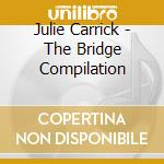 Julie Carrick - The Bridge Compilation