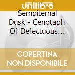 Sempiternal Dusk - Cenotaph Of Defectuous Creation cd musicale