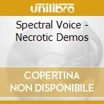 Spectral Voice - Necrotic Demos cd musicale