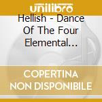 Hellish - Dance Of The Four Elemental Serpents cd musicale