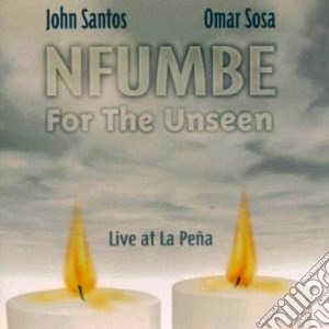 Omar Sosa / John Santos - Nfumbe For The Unseen cd musicale di Omar sosa & john san