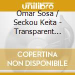 Omar Sosa / Seckou Keita - Transparent Water cd