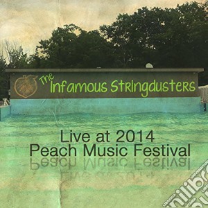 Infamous Stringdusters - Live At Peach Music Festival 2014 cd musicale di Infamous Stringdusters