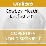 Cowboy Mouth - Jazzfest 2015 cd musicale di Cowboy Mouth