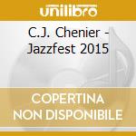 C.J. Chenier - Jazzfest 2015 cd