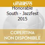 Honorable South - Jazzfest 2015 cd
