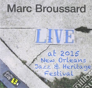 Marc Broussard - Live At 2015 New Orleans Jazz & Heritage Festival cd musicale di Marc Broussard