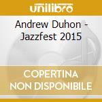 Andrew Duhon - Jazzfest 2015
