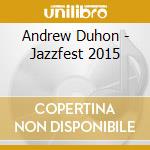 Andrew Duhon - Jazzfest 2015 cd