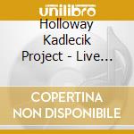 Holloway Kadlecik Project - Live At The 2015 Peach Music Festival (2 Cd) cd