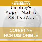 Umphrey'S Mcgee - Mashup Set: Live At Wanee 2016 cd musicale di Umphrey'S Mcgee