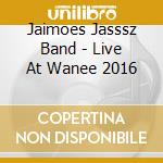 Jaimoes Jasssz Band - Live At Wanee 2016 cd musicale di Jaimoes Jasssz Band