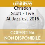 Christian Scott - Live At Jazzfest 2016 cd