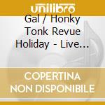 Gal / Honky Tonk Revue Holiday - Live At Jazzfest 2016 cd