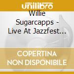 Willie Sugarcapps - Live At Jazzfest 2016 cd musicale di Willie Sugarcapps