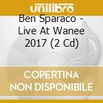 Ben Sparaco - Live At Wanee 2017 (2 Cd) cd
