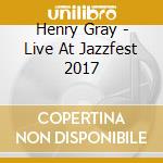 Henry Gray - Live At Jazzfest 2017 cd